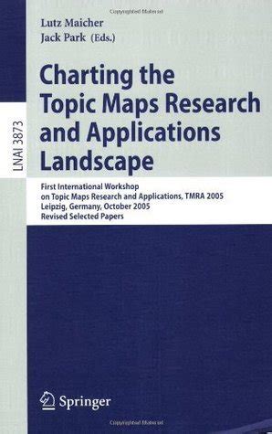 Charting the Topic Maps Research and Applications Landscape First International Workshop on Topic Ma Kindle Editon
